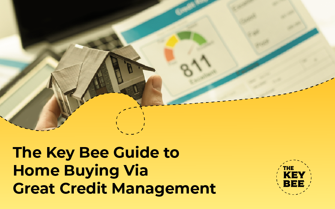 The Key Bee Guide to Home Buying Via Great Credit Management